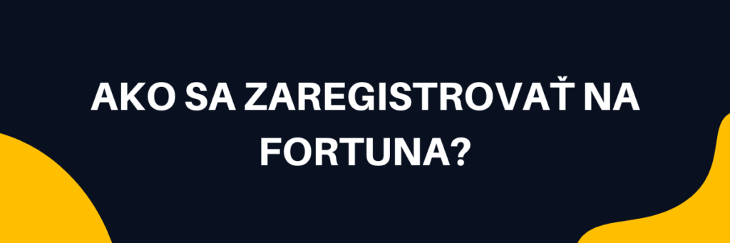 Ako sa zaregistrovať na Fortuna?